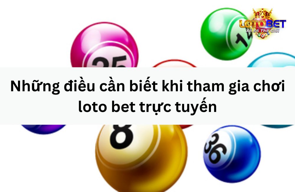 Những điều cần biết khi tham gia chơi loto bet trực tuyến (1)