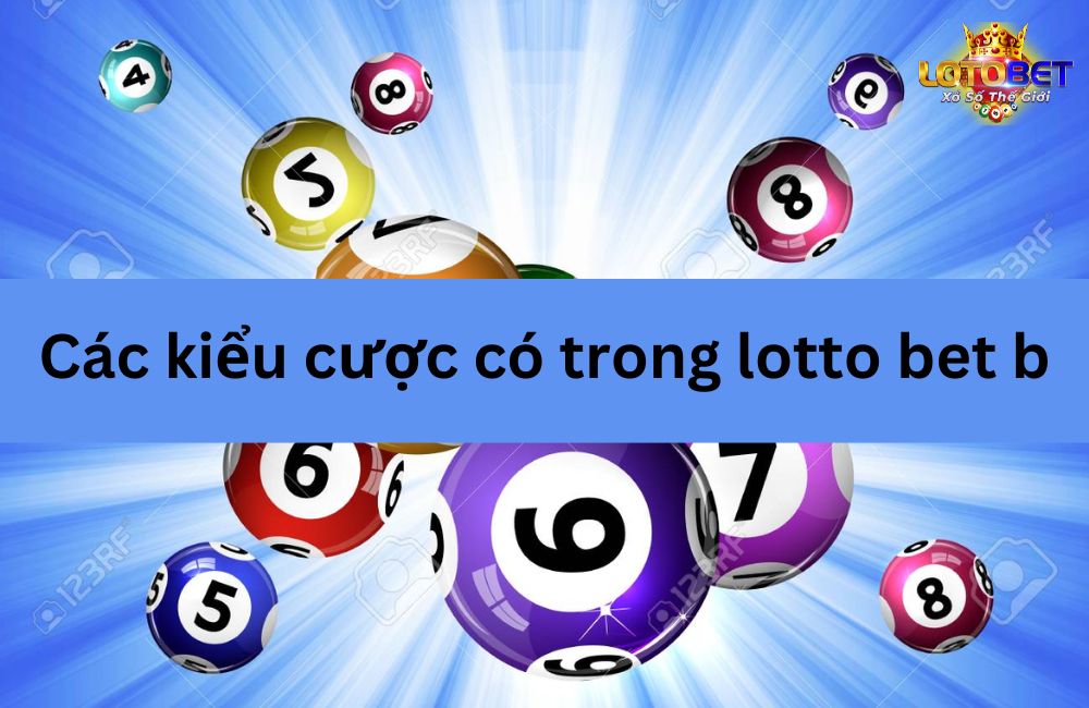 Các kiểu cược có trong lotto bet b