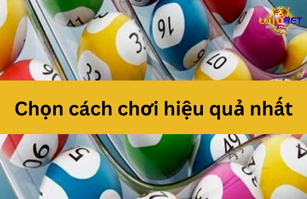 Chọn cách chơi hiệu quả nhất