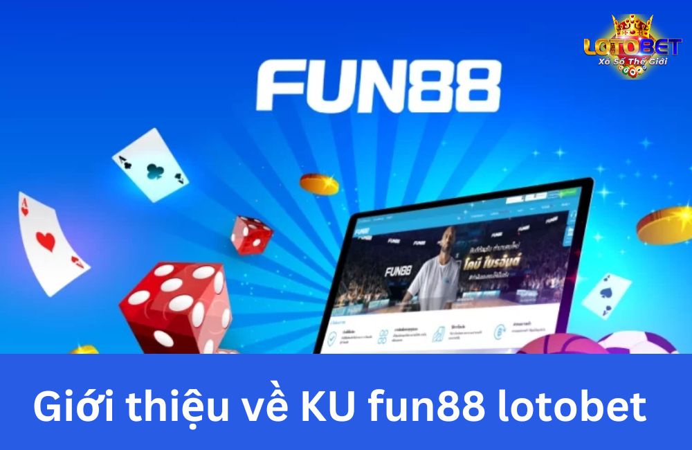 Giới thiệu về KU fun88 lotobet