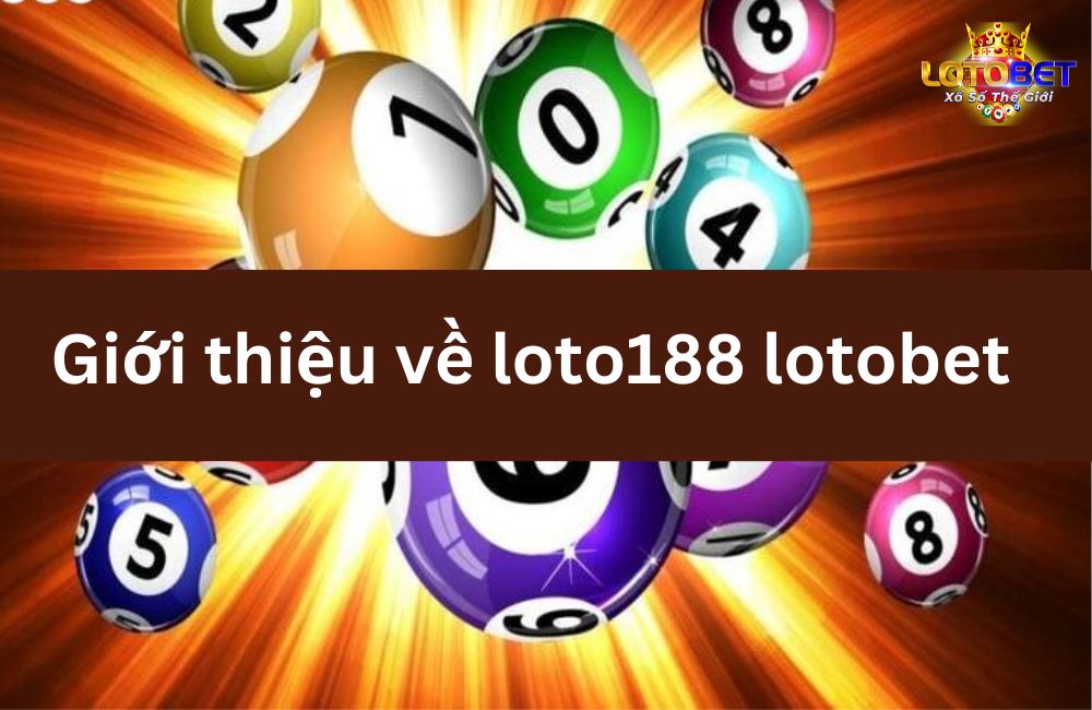 Giới thiệu về loto188 lotobet