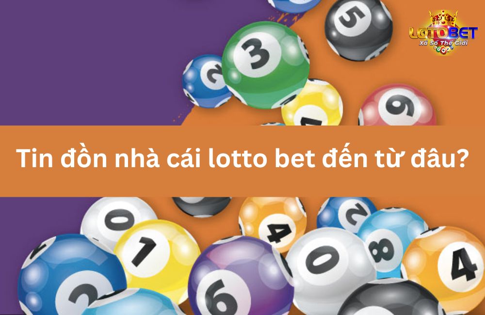 Tin đồn nhà cái lotto bet đến từ đâu