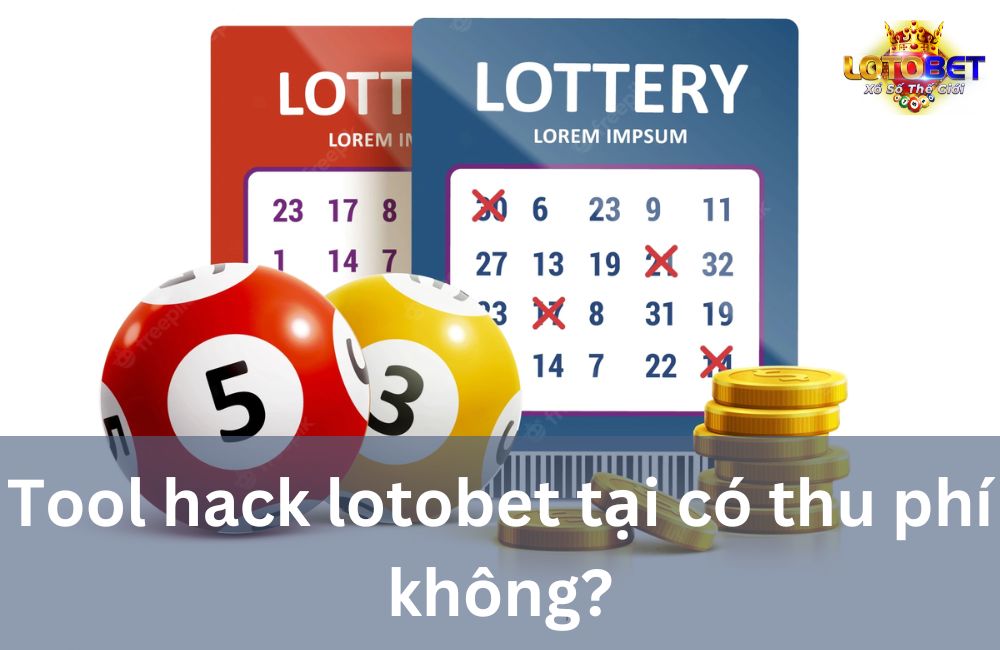 Tool hack lotobet tại có thu phí không