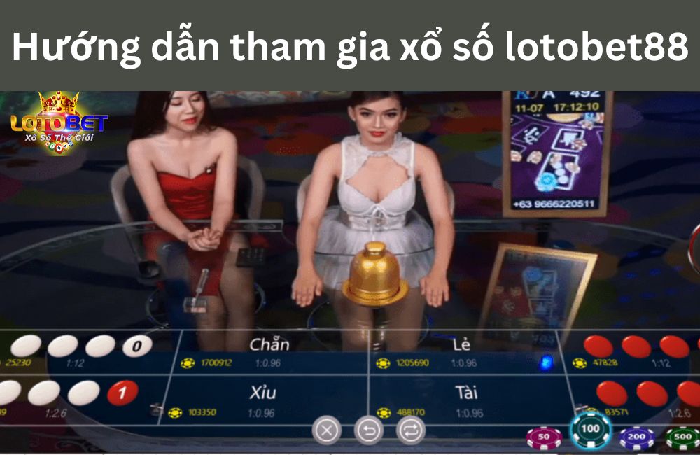 Hướng dẫn tham gia xổ số lotobet88