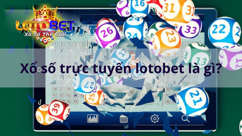 Xổ số trực tuyến lotobet