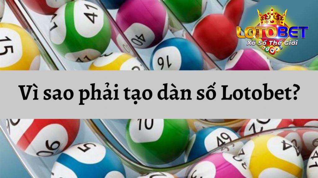 vì sao phải tạo dàn số lotobet